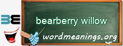 WordMeaning blackboard for bearberry willow